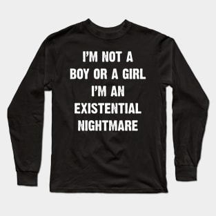 I'm Not A Boy Or A Girl I'm An Existential Nightmare v4 Long Sleeve T-Shirt